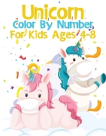 Unicorn Color By Number For Kids For Kids Ages 4-8: Unicorn Coloring Books For Girls and Boys Activity Ages 2-4, 4-8 1679642774 Book Cover