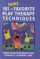 101 More Favorite Play Therapy Techniques (Child Therapy Series)