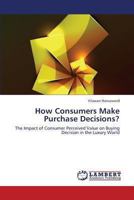 How Consumers Make Purchase Decisions?: The Impact of Consumer Perceived Value on Buying Decision in the Luxury World 3659322067 Book Cover
