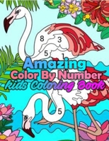 Amazing Color By Number Kids Coloring Book: Large Print Birds, Flowers, Animals and Pretty Patterns (Kids Coloring By Numbers) B08HTGG7PM Book Cover