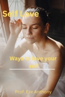 Self Love: Ways to love your self B0F78B1KBX Book Cover