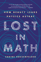 Lost in Math: How Beauty Leads Physics Astray 1541646762 Book Cover