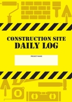 Construction Site Daily Log: Construction Superintendent Daily Log Book Jobsite Project Management Report, Site Book, Labourer Notebook Diary, Tasks, Schedules 1677531649 Book Cover