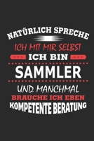Nat�rlich spreche ich mit mir selbst Ich bin Sammler und manchmal brauche ich eben kompetente Beratung: Notizbuch mit 110 linierten Seiten, Nutzung auch als Dekoration in Form eines Schild bzw. Poster 1702219208 Book Cover