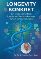 Longevity konkret: Ein wissenschaftlich fundiertes Therapiekonzept für ein längeres Leben (German Edition) 3769388828 Book Cover