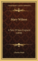 Mary Wilson: A Tale Of New England 1249489288 Book Cover