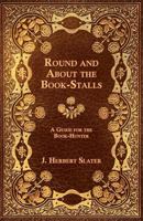 Round And About The Book-stalls: A Guide For The Book-hunter 1015190200 Book Cover