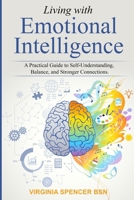 Living with Emotional Intelligence: A Practical Guide to Self-Understanding, Balance, and Stronger Connections B0FPXNS9DJ Book Cover