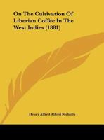 On the Cultivation of Liberian Coffee in the West Indies (Classic Reprint) 1437021832 Book Cover