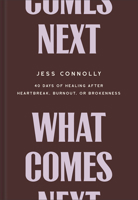What Comes Next: 40 Days of Healing After Heartbreak, Burnout, or Brokenness 1540902552 Book Cover