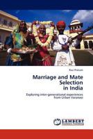 Marriage and Mate Selection in India: Exploring inter-generational experiences from Urban Varanasi 3845413387 Book Cover