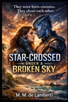 STAR-CROSSED UNDER A BROKEN SKY B0GNMH36L1 Book Cover