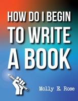 How Do I Begin To Write A Book B084QL44XX Book Cover