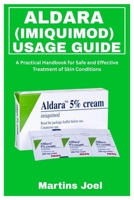 ALDARA (IMIQUIMOD) USAGE GUIDE: A Practical Handbook for Safe and Effective Treatment of Skin Conditions B0FFBBTBL8 Book Cover