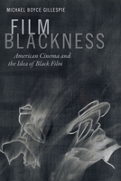 Film Blackness: American Cinema and the Idea of Black Film 0822362260 Book Cover