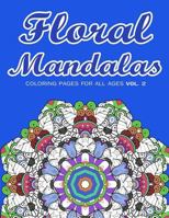 Floral Mandalas: Coloring Pages for All Ages VOL. 2 1543182291 Book Cover