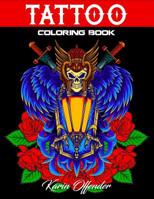 Tattoo Coloring Book: Stress Relieving With Awesome, Sexy, And Relaxing Tattoo Designs For Adult Men And Women 1072017636 Book Cover