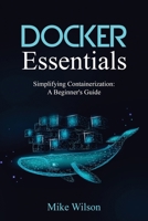Docker Essentials: Simplifying Containerization: A Beginner's Guide B0CM79Z36S Book Cover