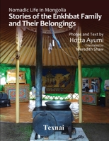 Nomadic Life in Mongolia: Stories of the Enkhbat Family and Their Belongings 4909601899 Book Cover