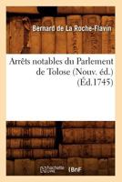 Arraats Notables Du Parlement de Tolose (Nouv. A(c)D.) (A0/00d.1745) 201263687X Book Cover