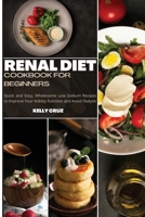Renal Diet Cookbook for Beginners: Quick and Easy, Wholesome Low Sodium Recipes to Improve Your Kidney Function and Avoid Dialysis 1802511598 Book Cover