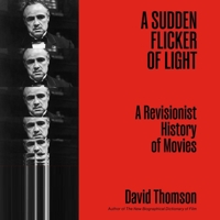 A Sudden Flicker of Light: A Revisionist History of Movies 1668205734 Book Cover