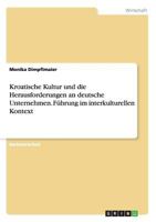 Kroatische Kultur Und Die Herausforderungen an Deutsche Unternehmen. Fuhrung Im Interkulturellen Kontext 3656580391 Book Cover