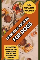 DELICIOUS RECIPES FOR DOGS B0CWD172L9 Book Cover