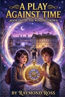 A Play Against Time: A Comedy of Errors (The Winding Crown) B0H6FTR717 Book Cover