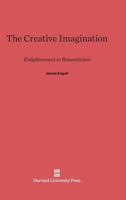 The Creative Imagination: Enlightenment to Romanticism 0674175727 Book Cover