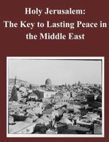 Holy Jerusalem: The Key to Lasting Peace in the Middle East 1500832359 Book Cover