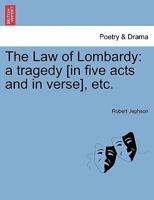 The Law of Lombardy: a tragedy [in five acts and in verse], etc. 1241033838 Book Cover