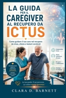 LA GUIDA PER IL CAREGIVER AL RECUPERO DA ICTUS: Come guidare il tuo caro nel recupero da ictus, afasia e lesioni cerebrali (Italian Edition) B0H31NGZ62 Book Cover