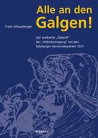 Alle an Den Galgen!: Der Politische 'Takeoff' Der 'Hitlerbewegung' Bei Den Salzburger Gemeindewahlen 1931 3205773403 Book Cover