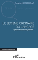 Le sexisme ordinaire du langage: Qu'est l'homme en général ? (Questions Contemporaines) (French Edition) 2343055882 Book Cover