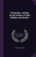 Young Mrs. Jardine. [A novel.] By the author of John Halifax, Gentleman [D. M. Mulock afterwards Craik.] 1241374570 Book Cover