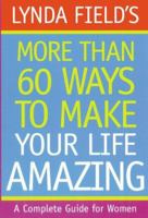 More Than 60 Ways to Make Your Life Amazing 1862048355 Book Cover