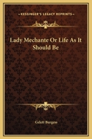 Lady McHante: Or, Life as It Should Be: Being Divers Precious Episodes in the Life of a Naughty Nonpareille; A Farce in Filigree 1417952415 Book Cover