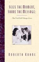 Seize the Moment, Share the Message: And God Will Change Lives 0880706619 Book Cover
