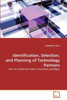 Identification, Selection, and Planning of Technology Partners: How to implement open innovation paradigm 3639364635 Book Cover