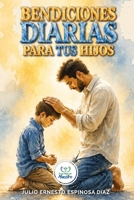 BENDICIONES DIARIAS PARA TUS HIJOS: Oraciones Cristianas y Promesas Bíblicas para Declarar Protección, Fe, Sabiduría y Propósito sobre tus Hijos. (Spanish Edition) B0H7346JQD Book Cover