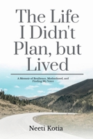 The Life I Didn't Plan, but Lived: A Memoir of Resilience, Motherhood, and Finding My Voice B0FMRQVWRG Book Cover