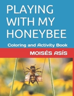 Playing with My Honeybee: Coloring and Activity Book 1697450180 Book Cover