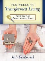 Ten Weeks to Transformed Living: Keys to the Spirit-Filled Life 1615076387 Book Cover