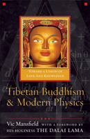 Tibetan Buddhism and Modern Physics: Toward a Union of Love and Knowledge 159947137X Book Cover