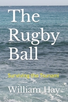 The Rugby Ball: Surviving the tsunami B0B9R2JX5B Book Cover