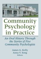 Community Psychology in Practice: An Oral History Through the Stories of Five Community Psychologists (Journal of Prevention & Intervention in the Community) 0789037637 Book Cover