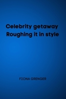 Celebrity getaway - Roughing it in style 8629215577 Book Cover