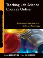 Teaching Lab Science Courses Online: Resources for Best Practices, Tools, and Technology 0470607041 Book Cover