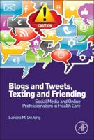 Blogs and Tweets, Texting and Friending: Social Media and Online Professionalism in Health Care 0124081282 Book Cover